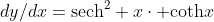 dy/dx=\mbox{sech}^2 x\cdot \mbox{coth}x
