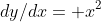 dy/dx= x^2