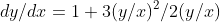dy/dx=1+3(y/x)^2/2(y/x)