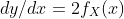 dy/dx=2f_X(x)