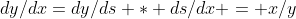 dy/dx=dy/ds * ds/dx = x/y