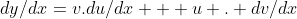 dy/dx=v.du/dx + u . dv/dx
