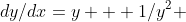 dy/dx=y + 1/y^2 