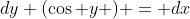 dy (\cos y ) = dx
