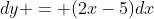 dy = (2x-5)dx