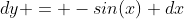 dy = -sin(x) dx