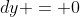 dy = 0
