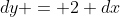 dy = 2 dx