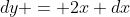 dy = 2x dx