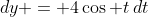 dy = 4\cos t\,dt