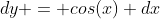 dy = cos(x) dx