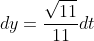 dy=\frac{\sqrt{11}}{11}dt