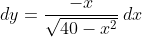 dy=\frac{-x}{\sqrt{40-x^2}}\,dx