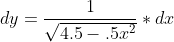 dy=\frac{1}{\sqrt{4.5-.5x^2}}*dx