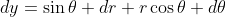 dy=\sin\theta dr+r\cos\theta d\theta