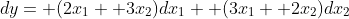 dy= (2x_1+ 3x_2)dx_1+ (3x_1+ 2x_2)dx_2