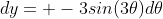 dy= -3sin(3\theta)d\theta