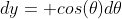 dy= cos(\theta)d\theta