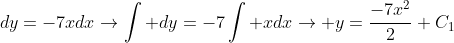 dy=-7xdx\rightarrow\int dy=-7\int xdx\rightarrow y=\frac{-7x^2}{2}+C_1