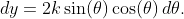 dy=2k\sin(\theta)\cos(\theta)\,d\theta.
