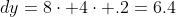dy=8\cdot 4\cdot .2=6.4