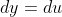 dy=du
