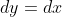 dy=dx