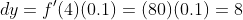 dy=f'(4)(0.1)=(80)(0.1)=8