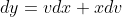dy=vdx+xdv