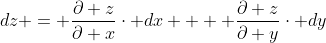 dz = \frac{\partial z}{\partial x}\cdot dx  + \frac{\partial z}{\partial y}\cdot dy