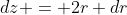 dz = 2r dr