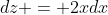dz = 2xdx