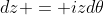 dz = izd\theta