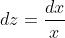 dz=\frac{dx}{x}\\