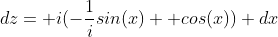 dz= i(-\frac{1}{i}sin(x)+ cos(x)) dx