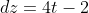 dz=4t-2