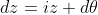 dz=iz d\theta