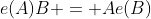e(A)B = Ae(B)