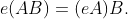 e(AB)=(eA)B.