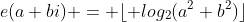 e(a+bi) = \lfloor log_2(a^2+b^2)\rfloor
