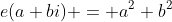 e(a+bi) = a^2+b^2