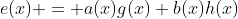 e(x) = a(x)g(x)+b(x)h(x)