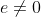 e\not=0