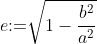 e\text{:=}\sqrt{1-\frac{b^2}{a^2}}