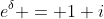 e^\delta = 1+i