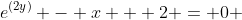 e^{(2y)} - x + 2 = 0 