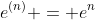 e^{(n)} = e^n