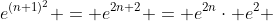 e^{(n+1)^2} = e^{2n+2} = e^{2n}\cdot e^2 