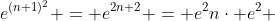 e^{(n+1)^2} = e^{2n+2} = e^2n\cdot e^2 
