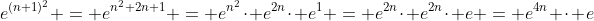 e^{(n+1)^2} = e^{n^2+2n+1} = e^{n^2}\cdot e^{2n}\cdot e^1 = e^{2n}\cdot e^{2n}\cdot e = e^{4n} \cdot e
